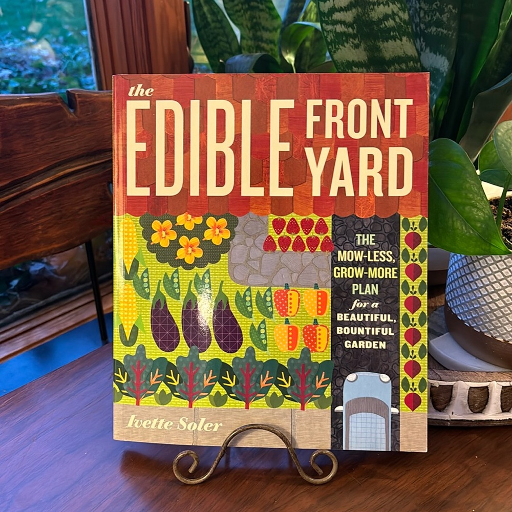 The Edible Front Yard. The Mow Less, Grow More Plan for a Bountiful Garden